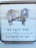 12" x 12" He Left The Ninety Nine To Rescue Me Matthew 18:12 Whitewash